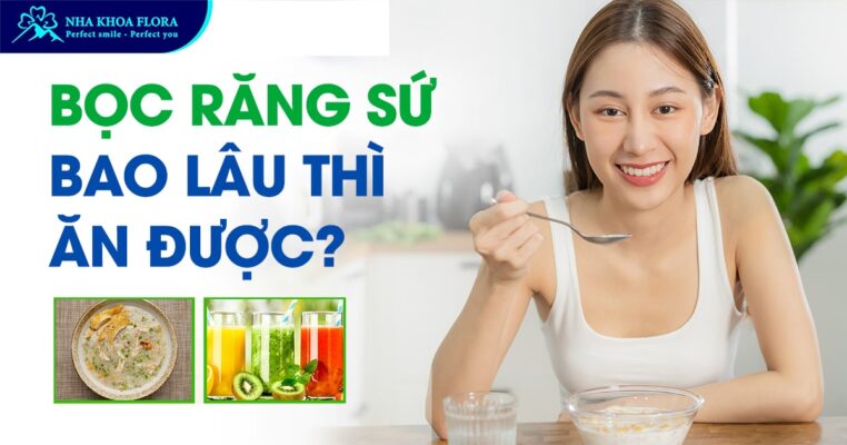 bọc răng sứ bao lâu thì ăn được