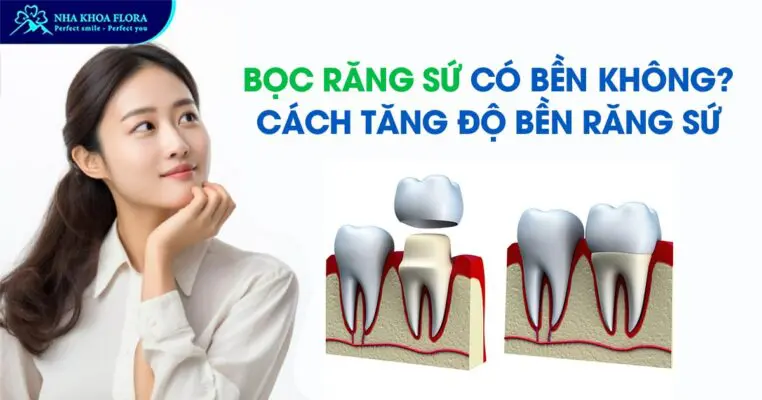 Bọc Răng Sứ Có Bền Không? Cách Tăng Độ Bền Răng Sứ 2
