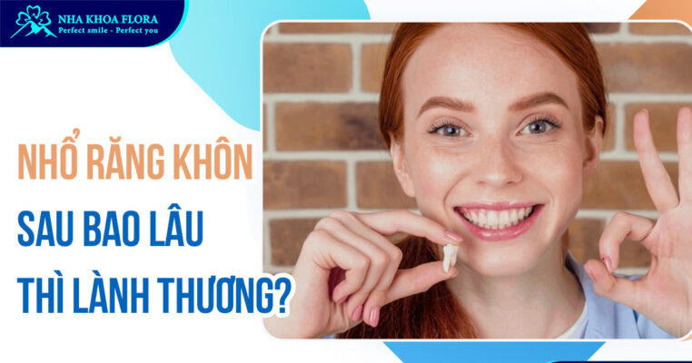 nhổ răng khôn bao lâu thì lành