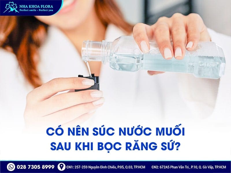 Có nên súc nước muối sau khi bọc răng sứ - ảnh 1