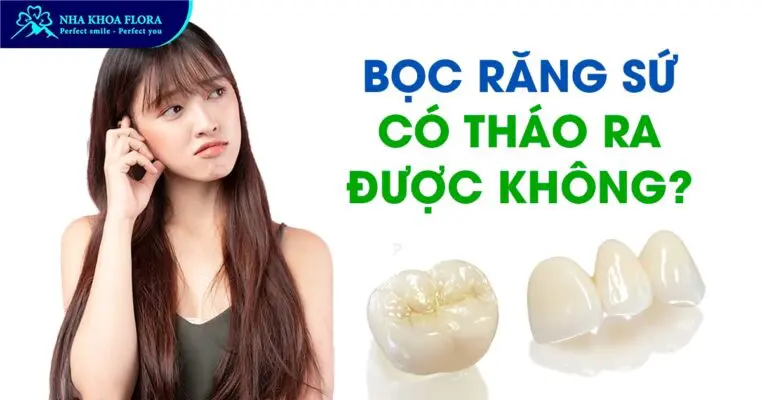Bọc Răng Sứ Có Tháo Ra Được Không? Có Đau Không? 1