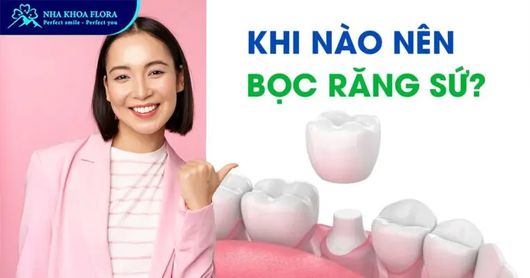 Khi Nào Nên Bọc Răng Sứ Để An Toàn & Hiệu Quả? 3