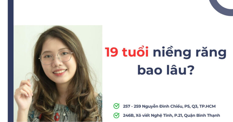 19 tuổi niềng răng bao lâu